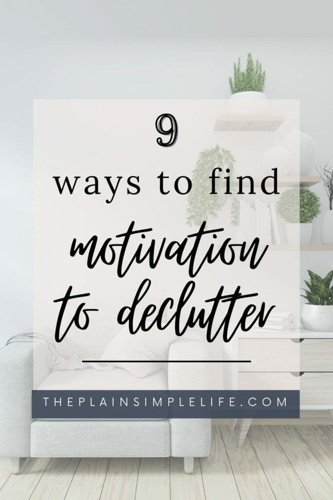 9 ways to find motivation to declutter Pinterest Pin